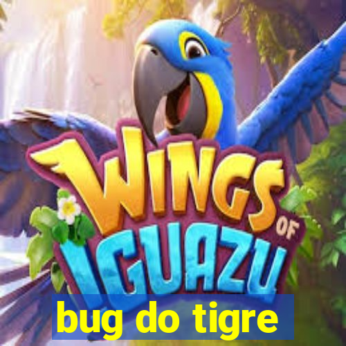 bug do tigre